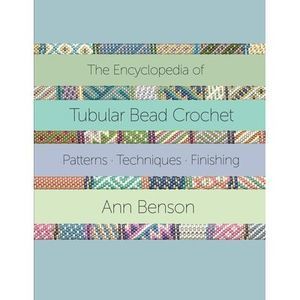 The Encyclopedia of Tubular Bead Crochet -- Ann Benson